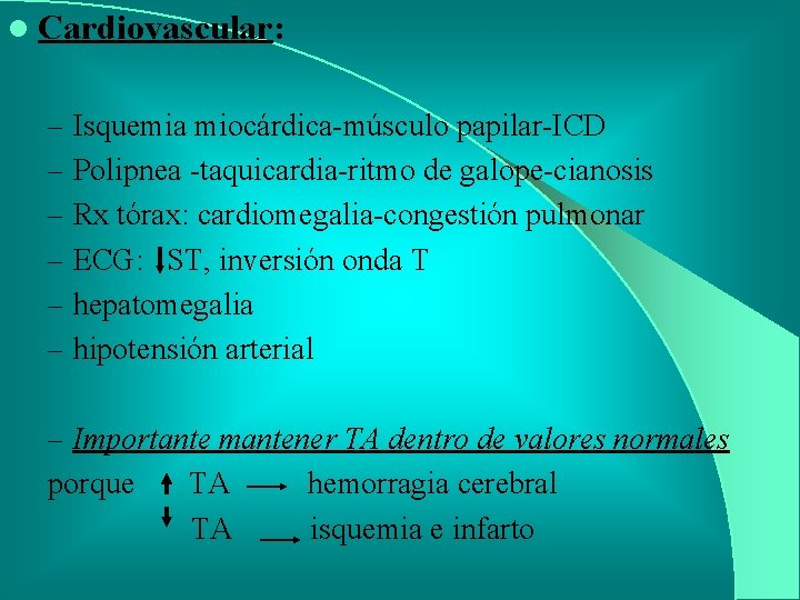 l Cardiovascular: – Isquemia miocárdica-músculo papilar-ICD – Polipnea -taquicardia-ritmo de galope-cianosis – Rx tórax: