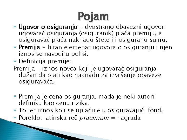 Pojam Ugovor o osiguranju - dvostrano obavezni ugovor: ugovarač osiguranja (osiguranik) plaća premiju, a