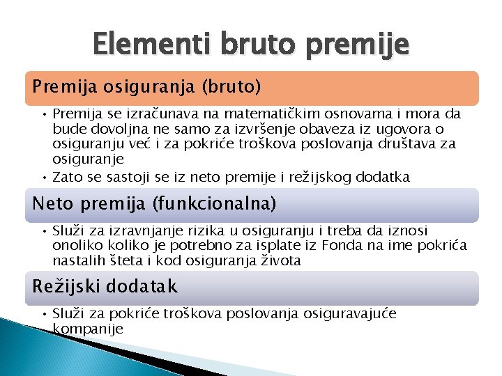 Elementi bruto premije Premija osiguranja (bruto) • Premija se izračunava na matematičkim osnovama i