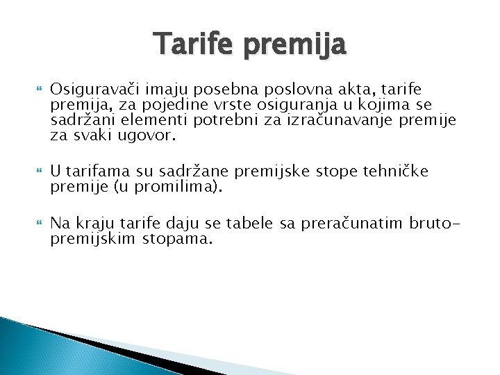 Tarife premija Osiguravači imaju posebna poslovna akta, tarife premija, za pojedine vrste osiguranja u