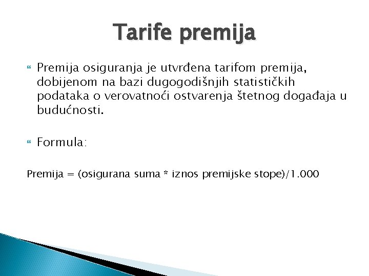Tarife premija Premija osiguranja je utvrđena tarifom premija, dobijenom na bazi dugogodišnjih statističkih podataka