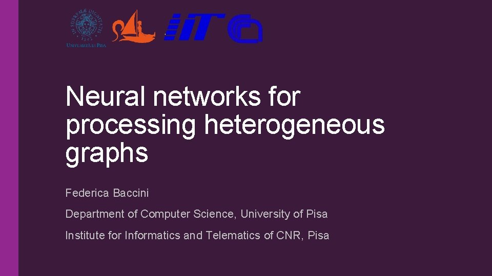 Neural networks for processing heterogeneous graphs Federica Baccini Department of Computer Science, University of