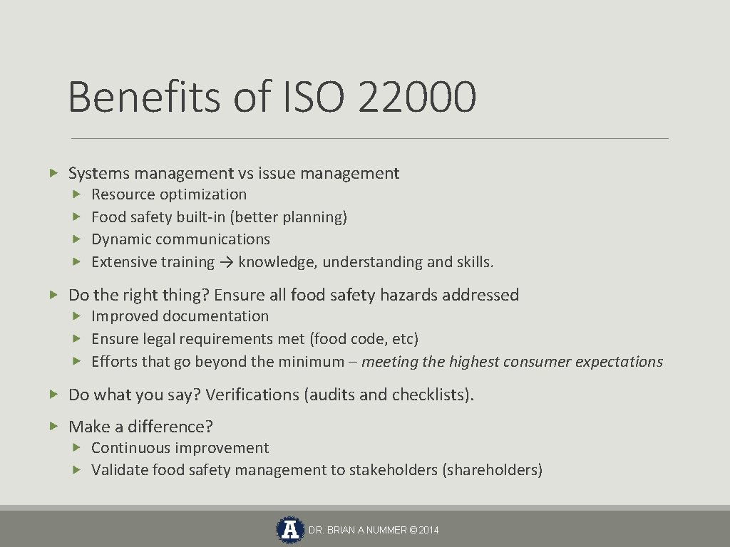 Benefits of ISO 22000 Systems management vs issue management Resource optimization Food safety built-in