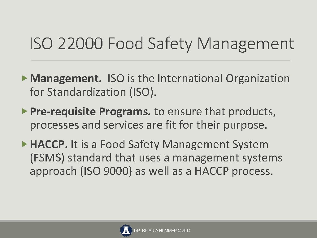 ISO 22000 Food Safety Management. ISO is the International Organization for Standardization (ISO). Pre-requisite