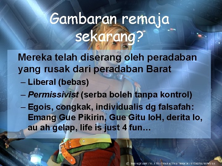 Gambaran remaja sekarang? Mereka telah diserang oleh peradaban yang rusak dari peradaban Barat –