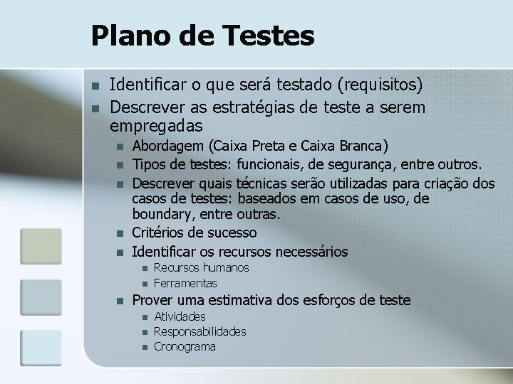 Plano de Testes n n Identificar o que será testado (requisitos) Descrever as estratégias