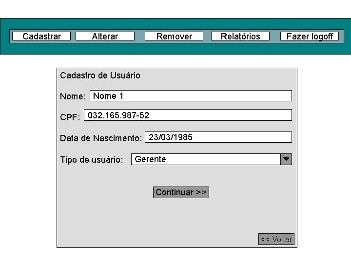 Cadastrar Alterar Remover Relatórios Fazer logoff Cadastro de Usuário Nome: Nome 1 CPF: 032.