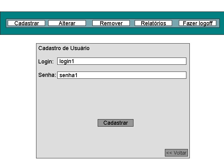 Cadastrar Alterar Remover Relatórios Fazer logoff Cadastro de Usuário Login: login 1 Senha: senha