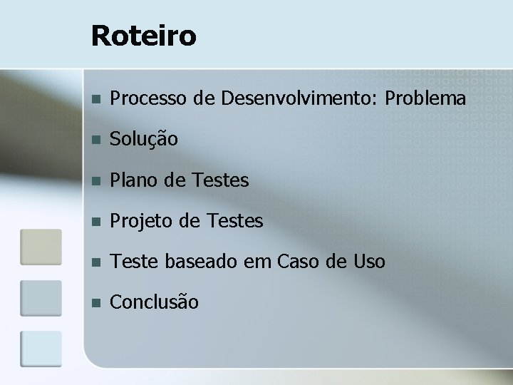Roteiro n Processo de Desenvolvimento: Problema n Solução n Plano de Testes n Projeto