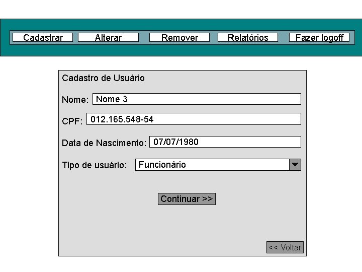 Cadastrar Alterar Remover Relatórios Fazer logoff Cadastro de Usuário Nome: Nome 3 CPF: 012.