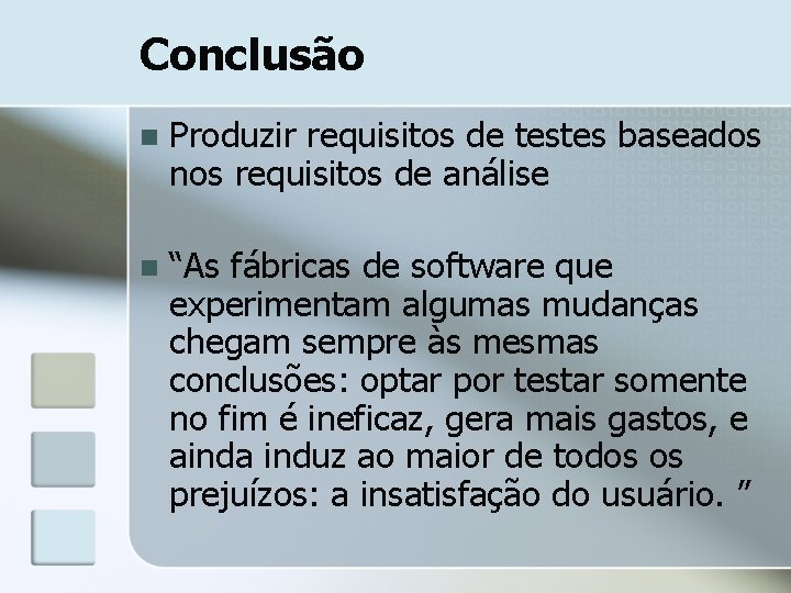 Conclusão n Produzir requisitos de testes baseados nos requisitos de análise n “As fábricas