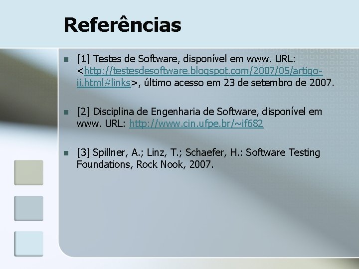 Referências n [1] Testes de Software, disponível em www. URL: <http: //testesdesoftware. blogspot. com/2007/05/artigoii.
