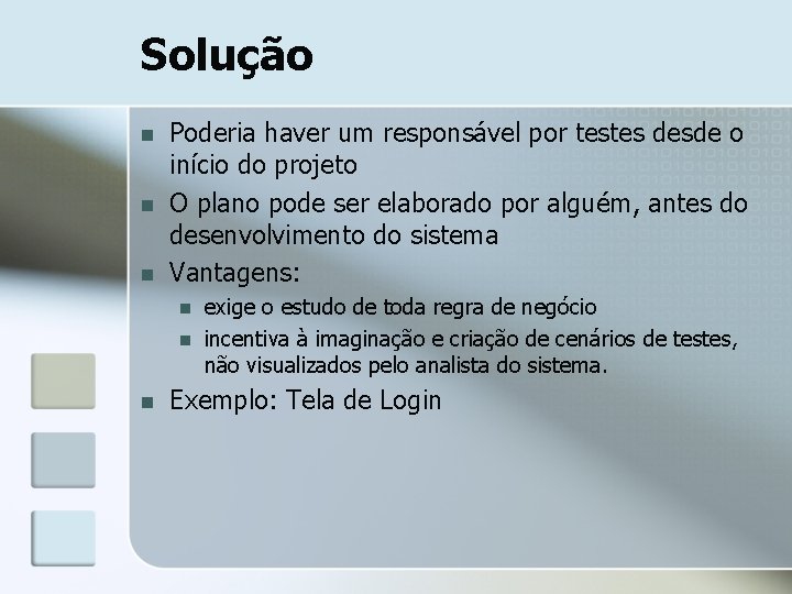 Solução n n n Poderia haver um responsável por testes desde o início do