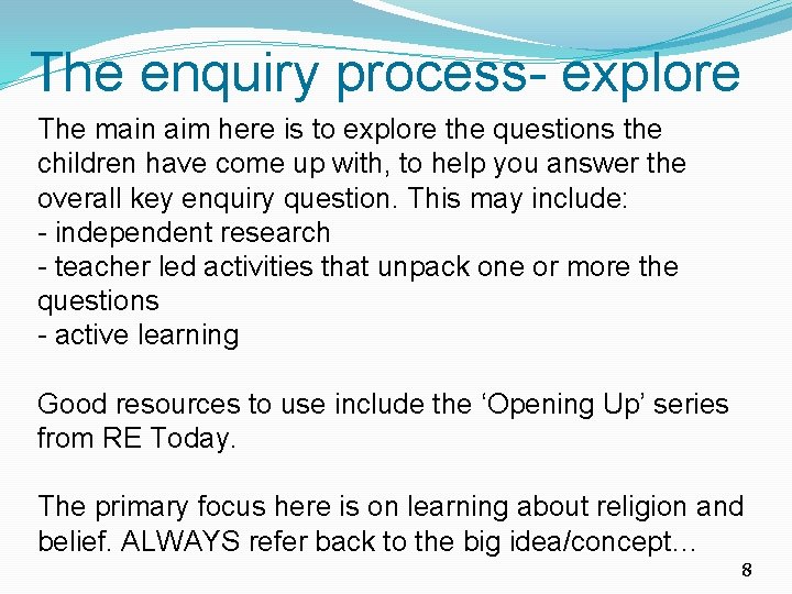 The enquiry process- explore The main aim here is to explore the questions the