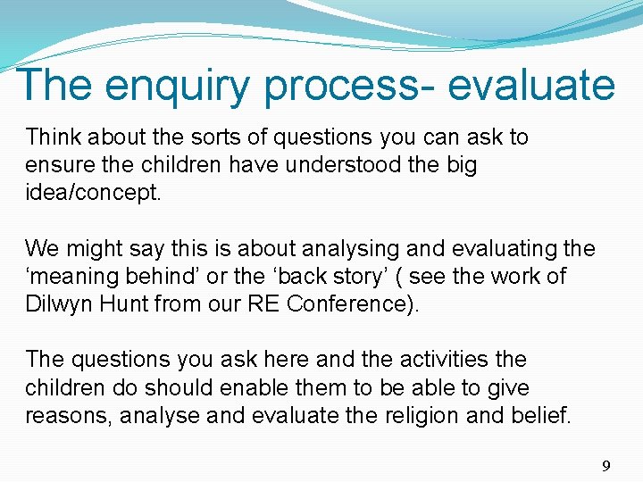 The enquiry process- evaluate Think about the sorts of questions you can ask to