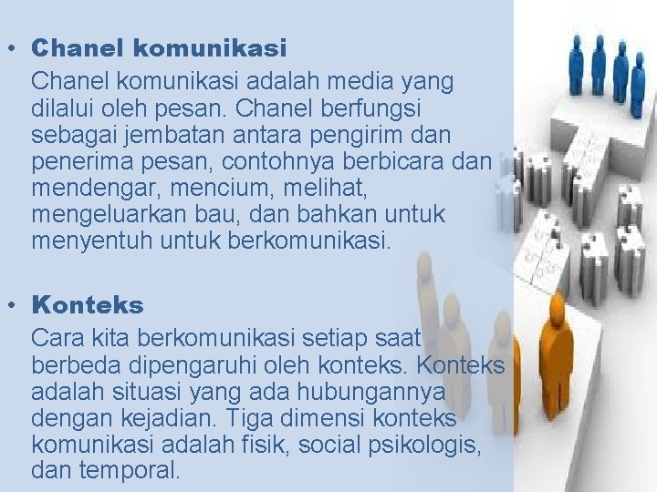  • Chanel komunikasi adalah media yang dilalui oleh pesan. Chanel berfungsi sebagai jembatan