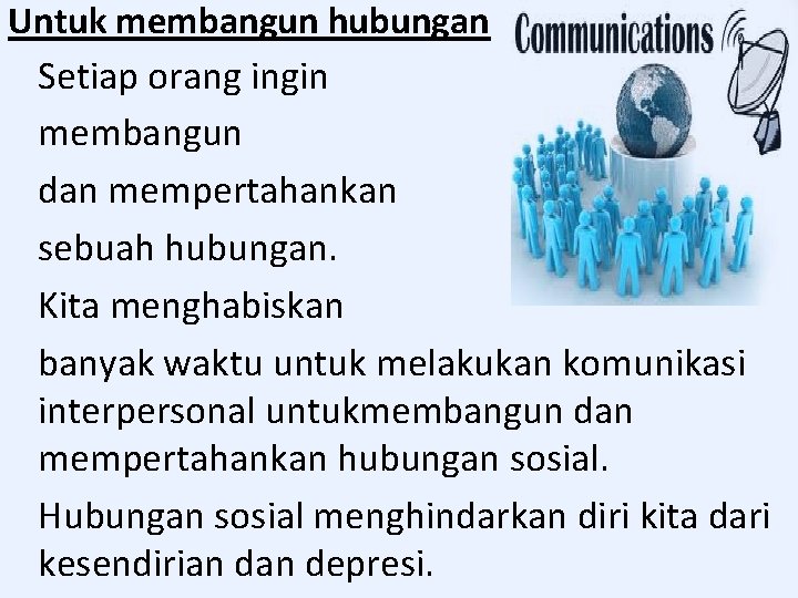 Untuk membangun hubungan Setiap orang ingin membangun dan mempertahankan sebuah hubungan. Kita menghabiskan banyak