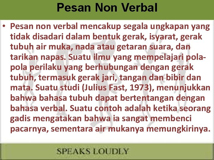Pesan Non Verbal • Pesan non verbal mencakup segala ungkapan yang tidak disadari dalam