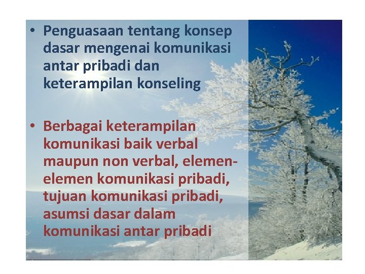  • Penguasaan tentang konsep dasar mengenai komunikasi antar pribadi dan keterampilan konseling •