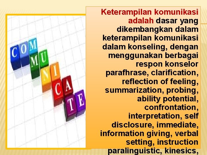 Keterampilan komunikasi adalah dasar yang dikembangkan dalam keterampilan komunikasi dalam konseling, dengan menggunakan berbagai