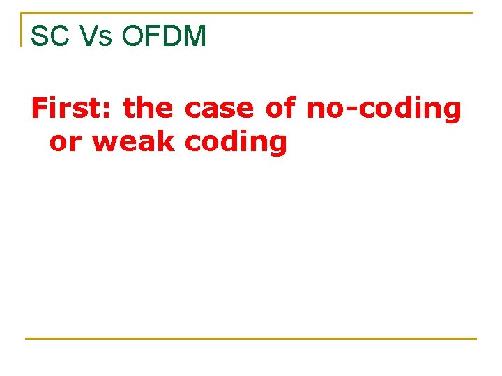 SC Vs OFDM First: the case of no-coding or weak coding 