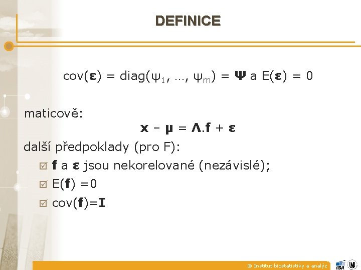 DEFINICE cov(ε) = diag(ψ1, …, ψm) = Ψ a E(ε) = 0 maticově: x DEFINICE cov(ε) = diag(ψ1, …, ψm) = Ψ a E(ε) = 0 maticově: x
