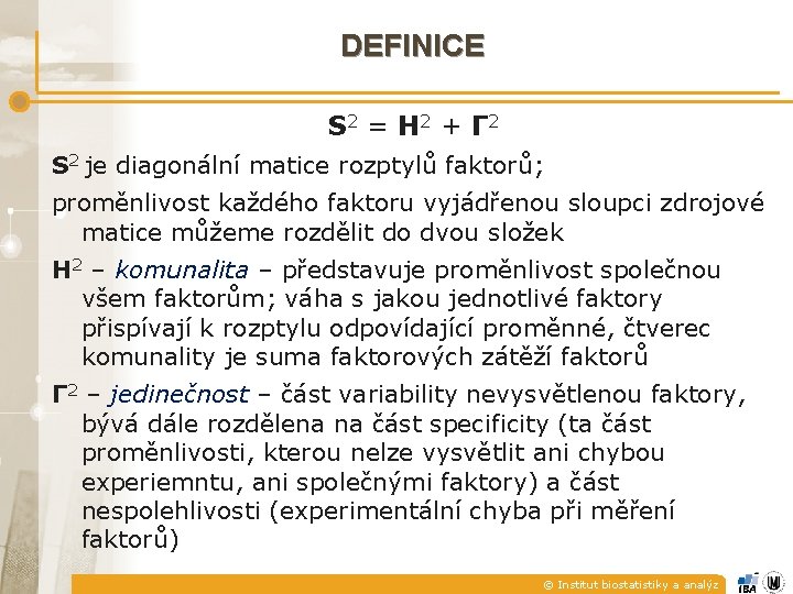 DEFINICE S 2 = H 2 + Γ 2 S 2 je diagonální matice DEFINICE S 2 = H 2 + Γ 2 S 2 je diagonální matice