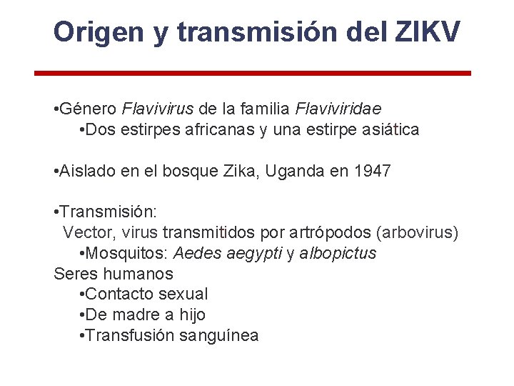 Origen y transmisión del ZIKV • Género Flavivirus de la familia Flaviviridae • Dos