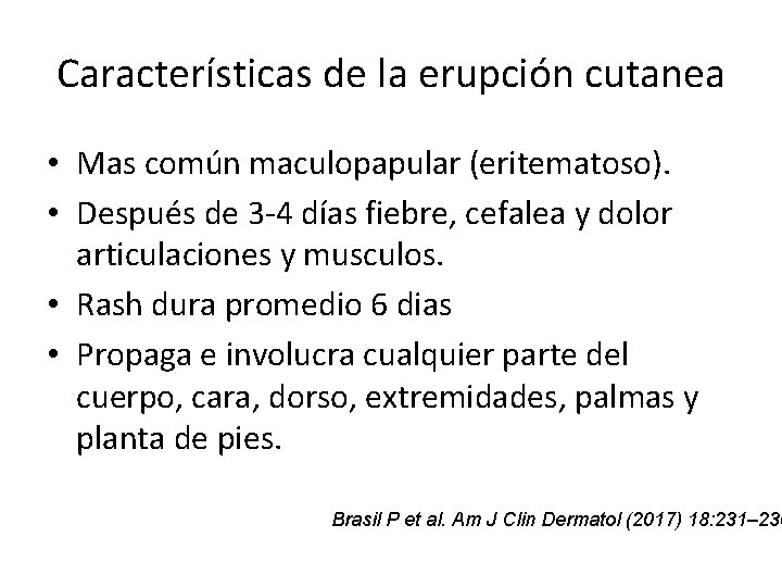 Características de la erupción cutanea • Mas común maculopapular (eritematoso). • Después de 3