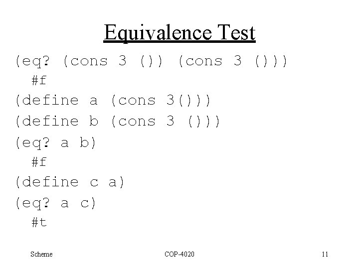 Equivalence Test (eq? (cons 3 ())) #f (define a (cons 3())) (define b (cons