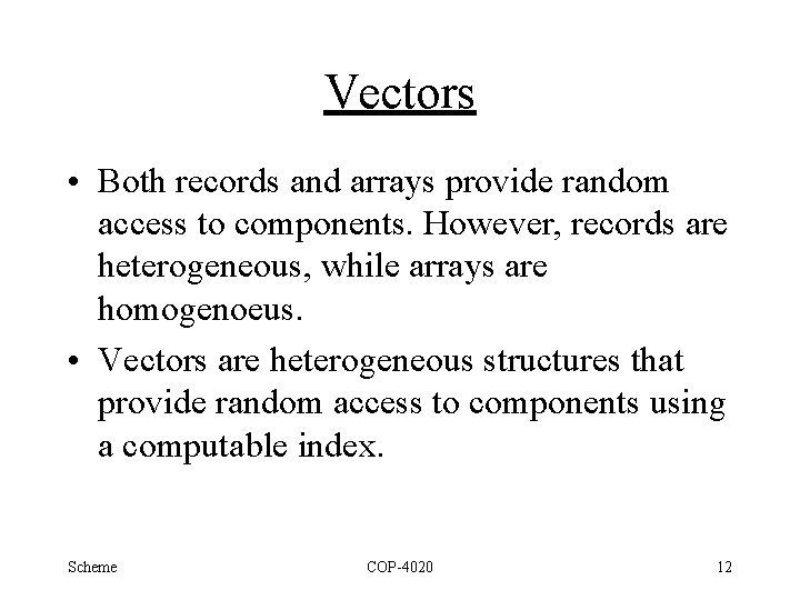Vectors • Both records and arrays provide random access to components. However, records are