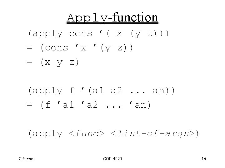 Apply-function (apply cons ’( x (y z))) = (cons ’x ’(y z)) = (x