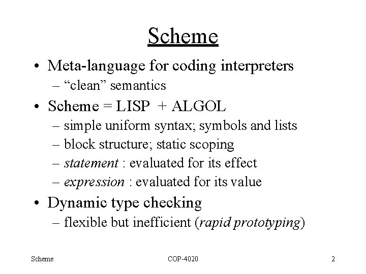 Scheme • Meta-language for coding interpreters – “clean” semantics • Scheme = LISP +