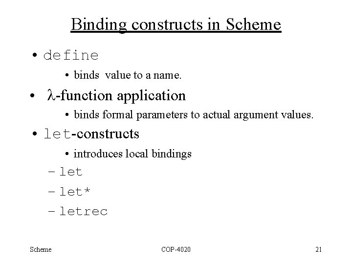 Binding constructs in Scheme • define • binds value to a name. • l-function