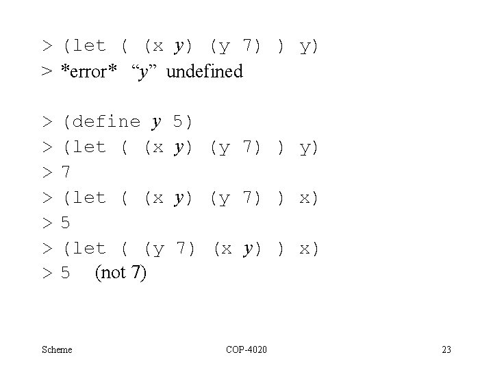 > (let ( (x y) (y 7) ) y) > *error* “y” undefined >