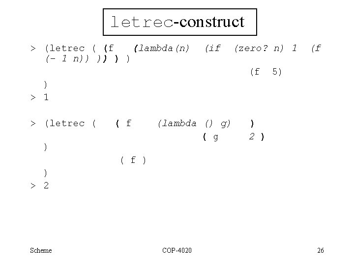 letrec-construct > (letrec ( (f (lambda(n) (- 1 n)) )) ) ) (if (zero?