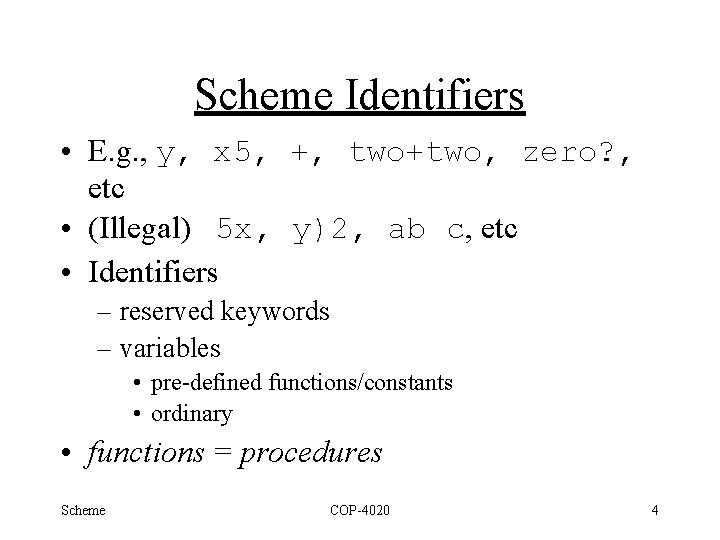 Scheme Identifiers • E. g. , y, x 5, +, two+two, zero? , etc