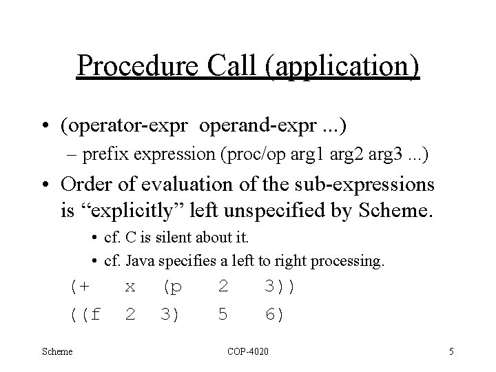 Procedure Call (application) • (operator-expr operand-expr. . . ) – prefix expression (proc/op arg