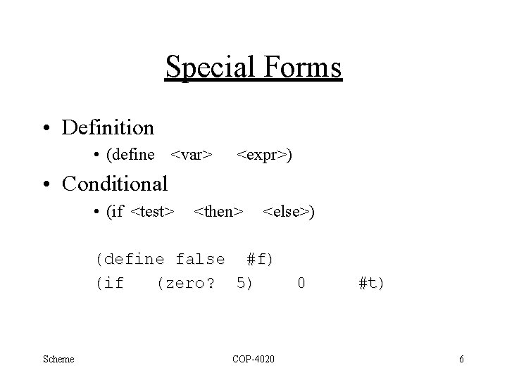 Special Forms • Definition • (define <var> <expr>) • Conditional • (if <test> <then>