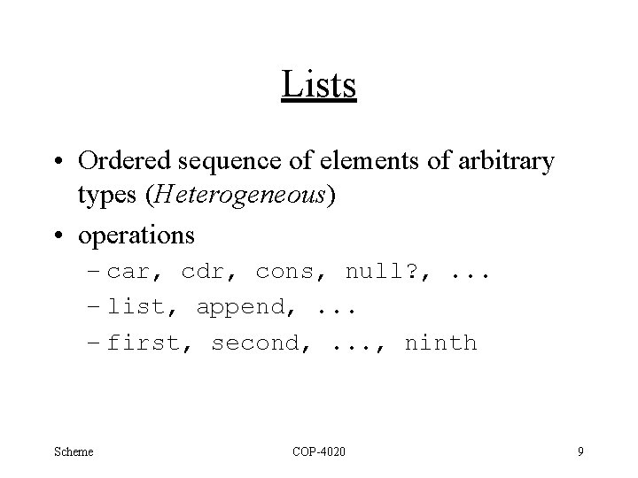 Lists • Ordered sequence of elements of arbitrary types (Heterogeneous) • operations – car,
