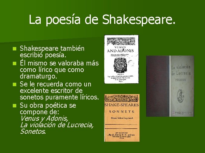 La poesía de Shakespeare también escribió poesía. n Él mismo se valoraba más como