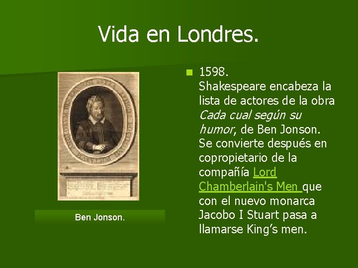 Vida en Londres. n 1598. Shakespeare encabeza la lista de actores de la obra