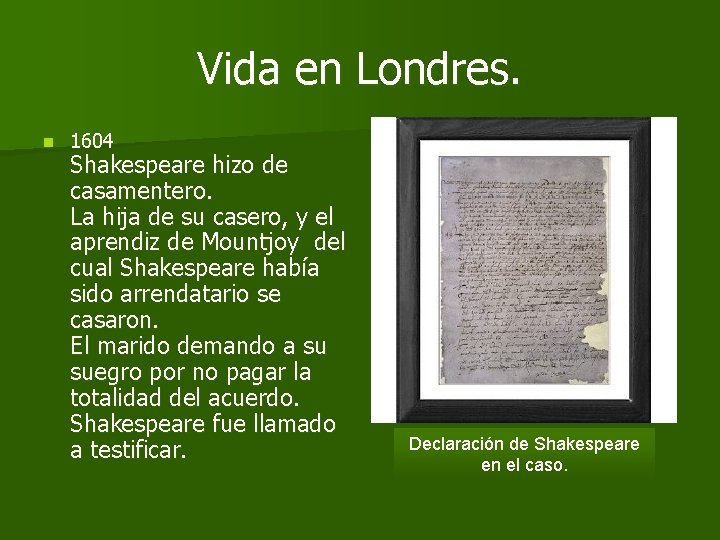 Vida en Londres. n 1604 Shakespeare hizo de casamentero. La hija de su casero,