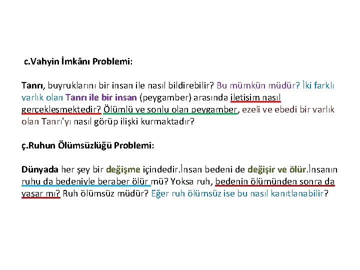 c. Vahyin İmkânı Problemi: Tanrı, buyruklarını bir insan ile nasıl bildirebilir? Bu mümkün müdür?