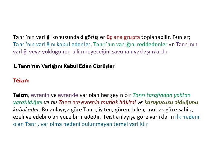 Tanrı'nın varlığı konusundaki görüşler üç ana grupta toplanabilir. Bunlar; Tanrı'nın varlığını kabul edenler, Tanrı'nın