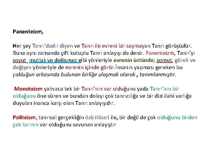 Panenteizm, Her şey Tanrı'dadır diyen ve Tanrı ile evreni bir saymayan Tanrı görüşüdür. Buna