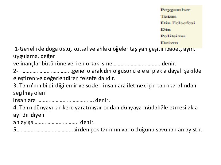 1 -Genellikle doğa üstü, kutsal ve ahlaki öğeler taşıyan çeşitli ibadet, ayin, uygulama, değer