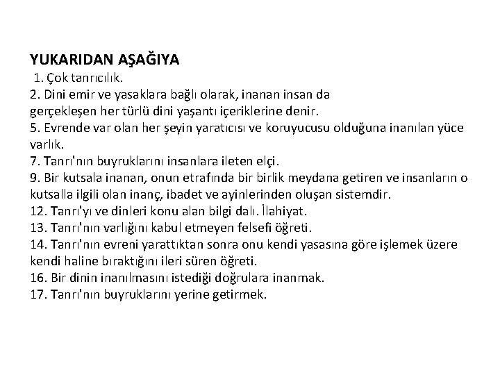 YUKARIDAN AŞAĞIYA 1. Çok tanrıcılık. 2. Dini emir ve yasaklara bağlı olarak, inanan insan