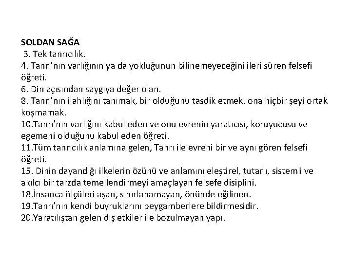 SOLDAN SAĞA 3. Tek tanrıcılık. 4. Tanrı'nın varlığının ya da yokluğunun bilinemeyeceğini ileri süren