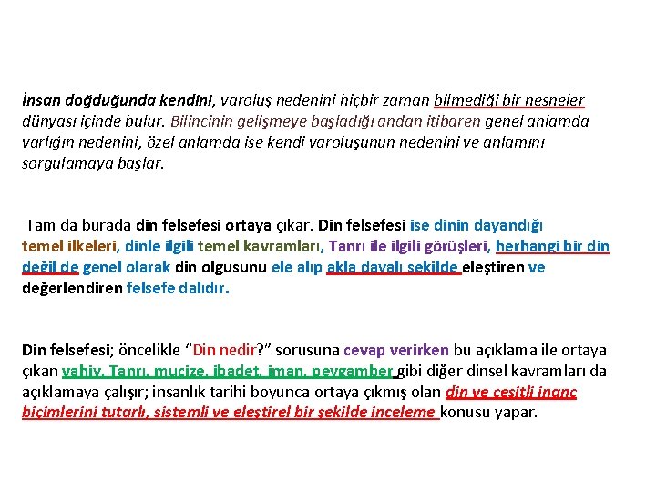 İnsan doğduğunda kendini, varoluş nedenini hiçbir zaman bilmediği bir nesneler dünyası içinde bulur. Bilincinin